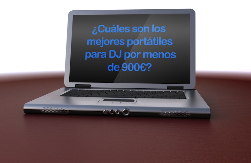 ¿Cuáles son los mejores portátiles para DJ por menos de 900€?