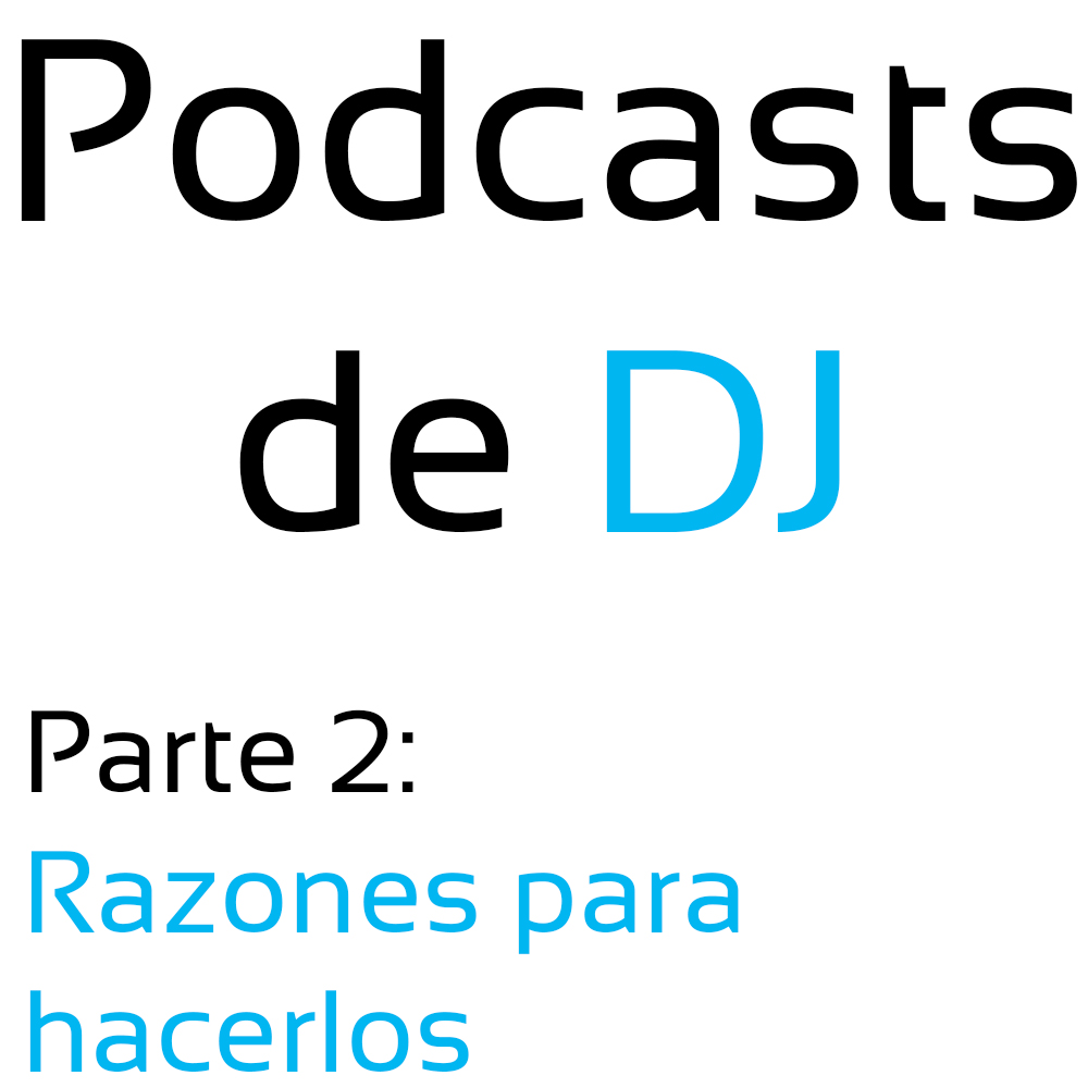 Podcasts de DJ – Razones para hacerlos (Parte 2)