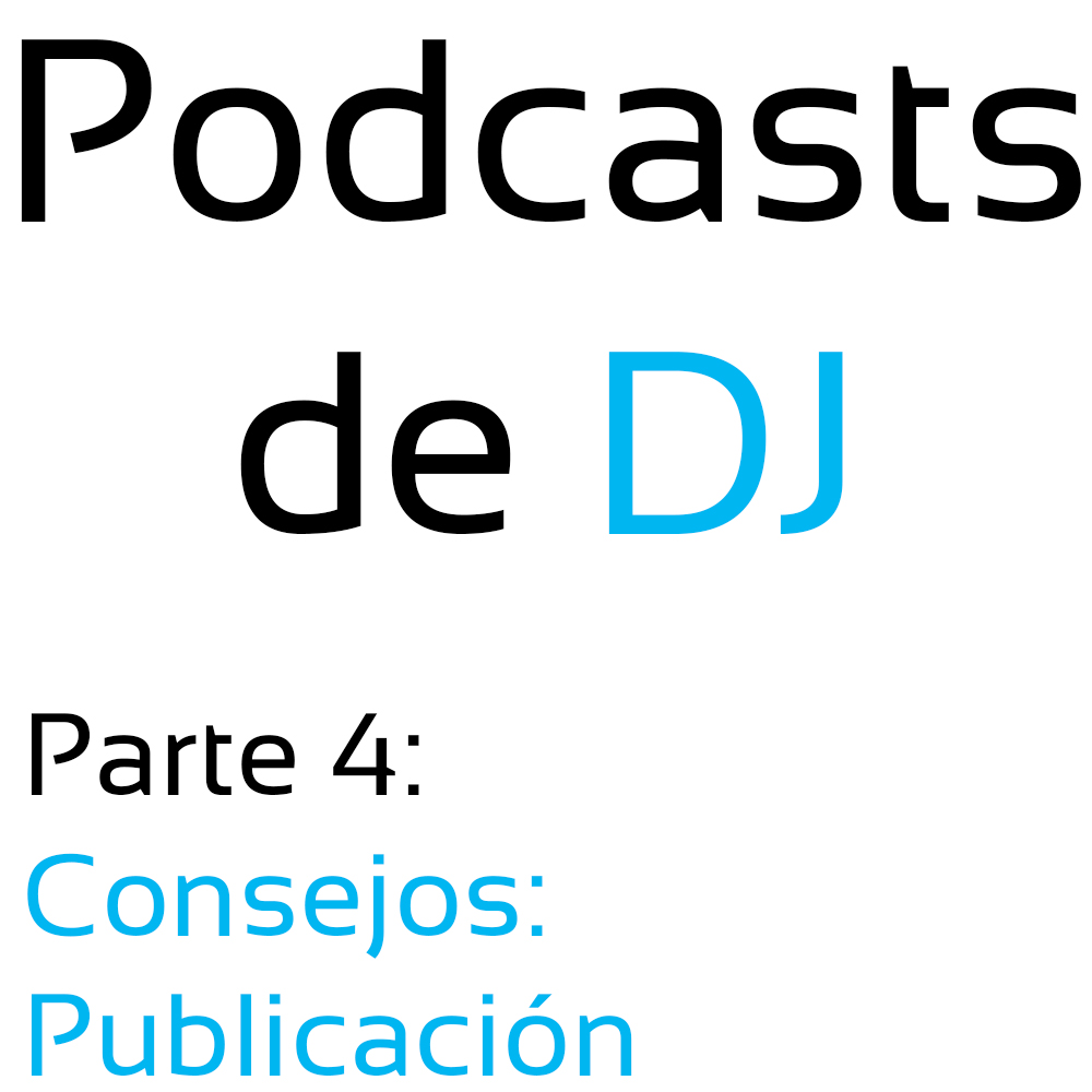Podcasts de DJ – Consejos: Publicación (Parte 4)