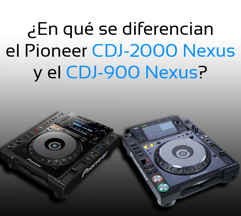 En qué se diferencian el Pioneer CDJ-900 Nexus y el Pioneer CDJ-2000 Nexus