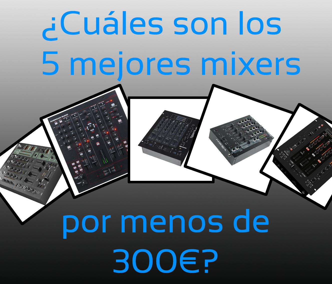 ¿Cuáles son las 4 mejores mixer para DJ por menos de 300€?