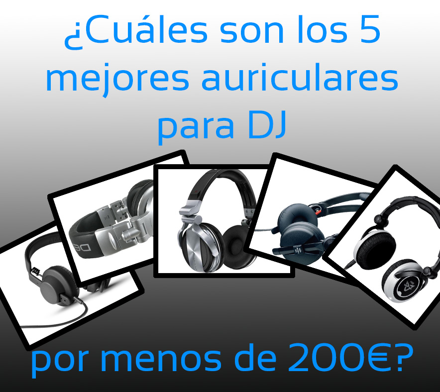 ¿Cuáles son los 5 mejores auriculares para DJ por menos de 200 euros? Edición 2014