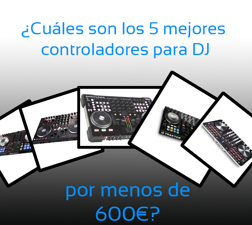 ¿Cuáles son los 5 mejores controladores para DJ por menos de 600 euros?