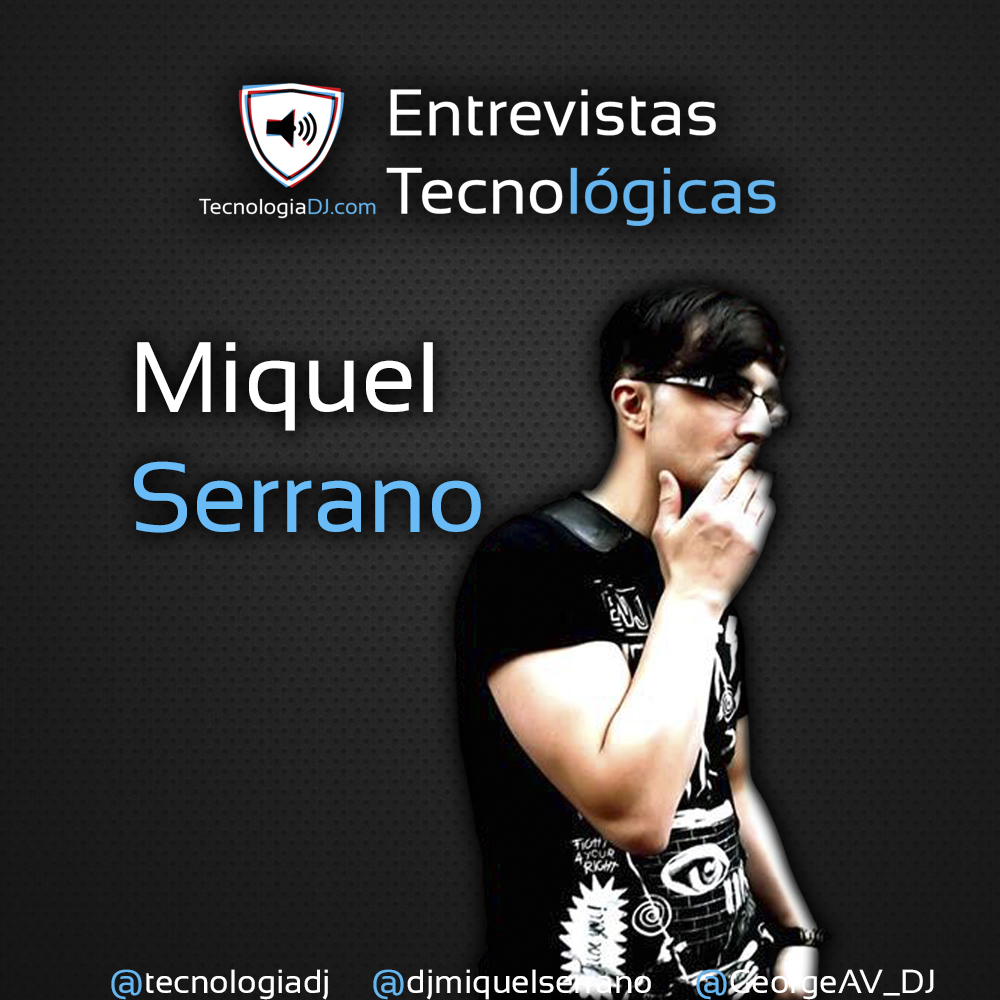 Entrevista tecnológica a Miquel Serrano por TecnologiaDJ.com