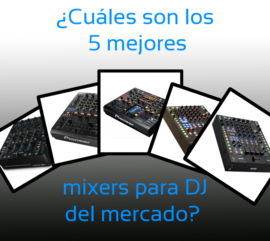 ¿Cuáles son los 5 mejores mixers para DJ del mercado? Edición 2014