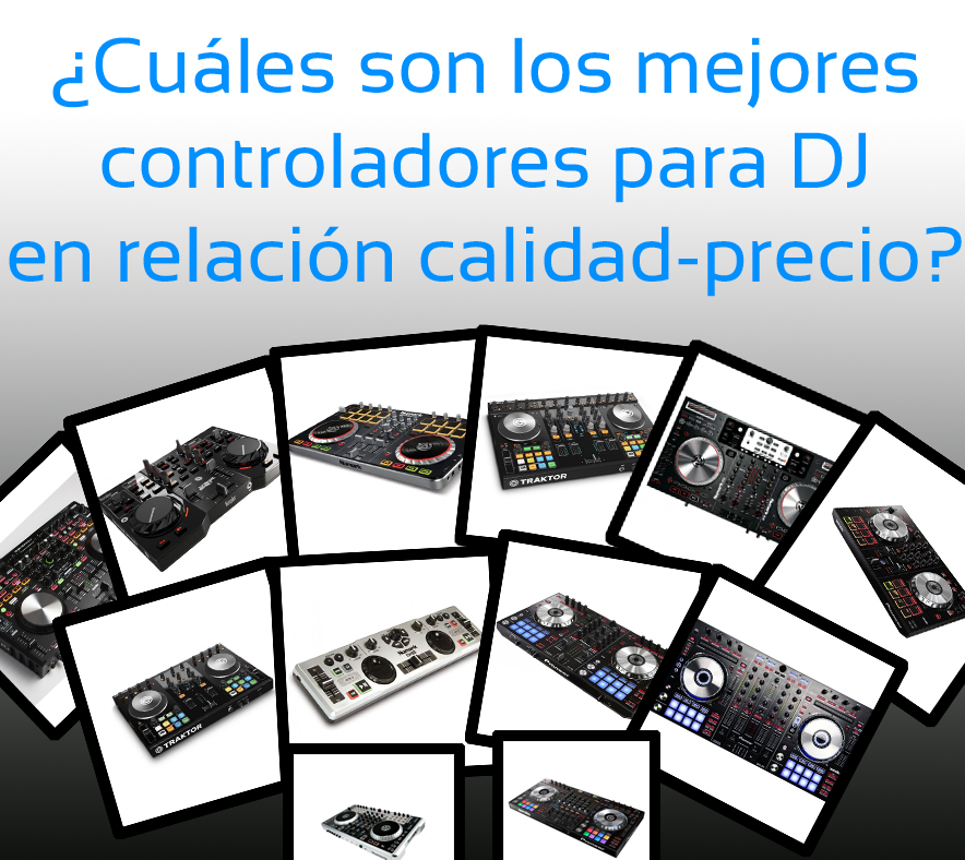 ¿Cuáles son los mejores controladores para DJ en relación calidad-precio? Edición 2014